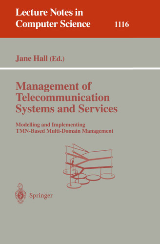 Management of Telecommunication Systems and Services: Modelling and Implementing TMN-Based Multi-Domain Management (Lecture Notes in Computer Science #1116) book cover by 