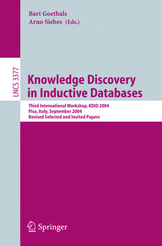 Knowledge Discovery in Inductive Databases: Third International Workshop, KDID 2004, Pisa, Italy, September 20, 2004, Revised Selected and Invited Papers (Lecture Notes in Computer Science #3377) book cover by 