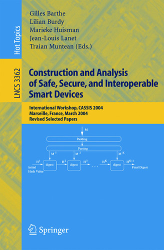 Construction and Analysis of Safe, Secure, and Interoperable Smart Devices: International Workshop, CASSIS 2004, Marseille, France, March 10-14, 2004, Revised Selected Papers (Lecture Notes in Computer Science #3362) book cover by 