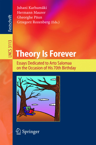 Theory Is Forever: Essays Dedicated to Arto Salomaa on the Occasion of His 70th Birthday (Lecture Notes in Computer Science #3113) book cover by 