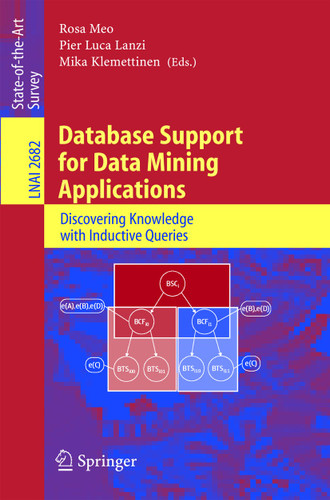 Database Support for Data Mining Applications: Discovering Knowledge with Inductive Queries (Lecture Notes in Computer Science #2682) book cover by 