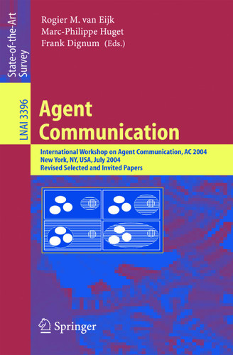 Agent Communication: International Workshop on Agent Communication, AC 2004, New York, NY, July 19, 2004 (Lecture Notes in Computer Science #3396) book cover by 