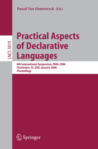 Practical Aspects of Declarative Languages: 8th International Symposium, PADL 2006, Charleston, SC, USA, January 9-10, 2006, Proceedings (Lecture Notes in Computer Science #3819) book cover by 