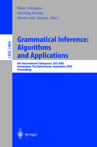 Grammatical Inference: Algorithms and Applications: 6th International Colloquium: ICGI 2002, Amsterdam, The Netherlands, September 23-25, 2002. Proceedings (Lecture Notes in Computer Science #2484) book cover by 
