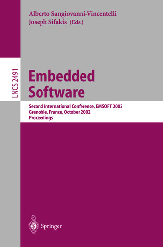 Embedded Software: Second International Conference, EMSOFT 2002, Grenoble, France, October 7-9, 2002. Proceedings (Lecture Notes in Computer Science #2491) book cover by 