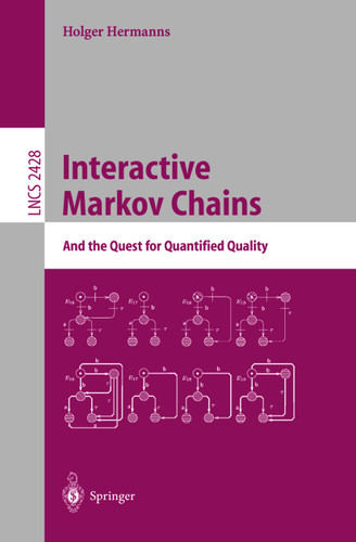 Interactive Markov Chains: The Quest for Quantified Quality (Lecture Notes in Computer Science #2428) book cover by Holger Hermanns