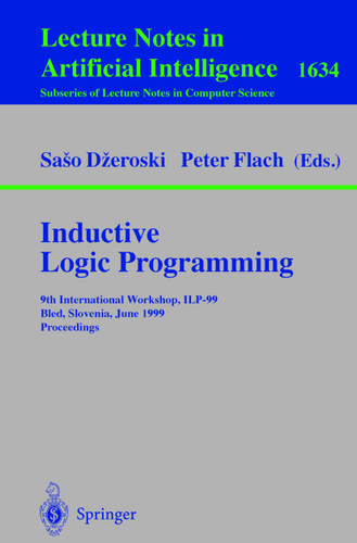 Inductive Logic Programming: 9th International Workshop, ILP-99, Bled, Slovenia, June 24-27, 1999, Proceedings (Lecture Notes in Computer Science #1634) book cover by 