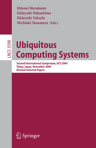 Ubiquitous Computing Systems: Second International Symposium, UCS, Tokyo, Japan, November 8-9, 2004, Revised Selected Papers (Lecture Notes in Computer Science #3598) book cover by 