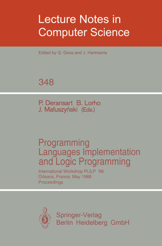 Programming Languages Implementation and Logic Programming: International Workshop PLILP '88, Orleans, France, May 16-18, 1988. Proceedings (Lecture Notes in Computer Science #348) book cover by 
