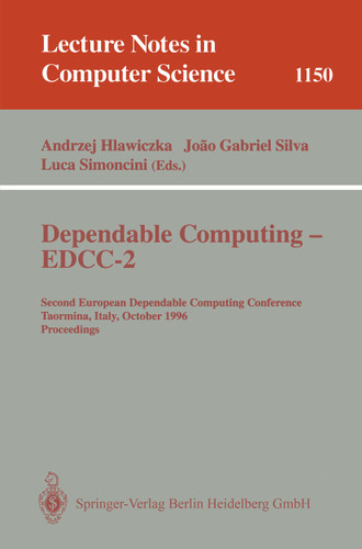 Dependable Computing - EDCC-2: Second European Dependable Computing Conference, Taormina, Italy, October 2 - 4, 1996. Proceedings (Lecture Notes in Computer Science #1150) book cover by 