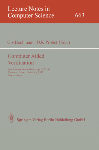 Computer Aided Verification: Fourth International Workshop, CAV '92, Montreal, Canada, June 29 - July 1, 1992. Proceedings (Lecture Notes in Computer Science #663) book cover by 