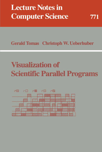 Visualization of Scientific Parallel Programs (Lecture Notes in Computer Science #771) book cover by Gerald Tomas, Christoph W. Ueberhuber