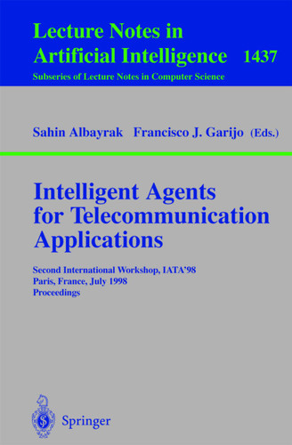 Intelligent Agents for Telecommunication Applications: Second International Workshop, IATA'98, Paris, France, July 4-7, 1998, Proceedings (Lecture Notes in Computer Science #1437) book cover by 