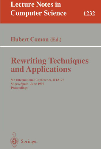 Rewriting Techniques and Applications: 8th International Conference, RTA-97, Sitges, Spain, June 2-5, 1997. Proceedings (Lecture Notes in Computer Science #1232) book cover by 