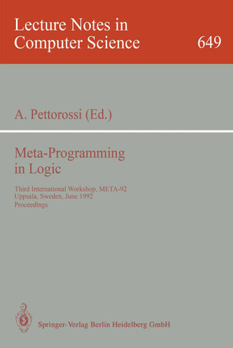 Meta-Programming in Logic: Third International Workshop, META-92, Uppsala, Sweden, June 10-12, 1992. Proceedings (Lecture Notes in Computer Science #649) book cover by 