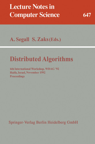 Distributed Algorithms: 6th International Workshop, WDAG '92, Haifa, Israel, November 2-4, 1992. Proceedings (Lecture Notes in Computer Science #647) book cover by 