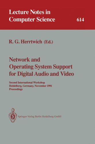 Network and Operating System Support for Digital Audio and Video: Second International Workshop, Heidelberg, Germany, November 18-19, 1991. Proceedings (Lecture Notes in Computer Science #614) book cover by 