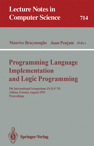 Programming Language Implementation and Logic Programming: 5th International Symposium, PLILP '93, Tallinn, Estonia, August 25-27, 1993. Proceedings (Lecture Notes in Computer Science #714) book cover by 