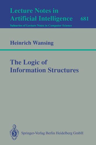 The Logic of Information Structures (Lecture Notes in Computer Science #681) book cover by Heinrich Wansing