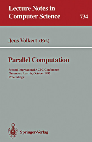 Parallel Computation: Second International ACPC Conference, Gmunden, Austria, October 4-6, 1993. Proceedings (Lecture Notes in Computer Science #734) book cover by 