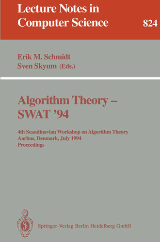 Algorithm Theory - SWAT '94: 4th Scandianvian Workshop on Algorithm Theory, Aarhus, Denmark, July 6-8, 1994. Proceedings (Lecture Notes in Computer Science #824) book cover by 
