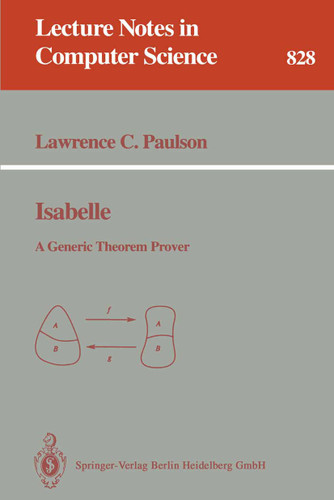 Isabelle: A Generic Theorem Prover (Lecture Notes in Computer Science #828) book cover by Lawrence C. Paulson