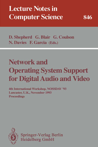 Network and Operating System Support for Digital Audio and Video: 4th International Workshop NOSSDAV '93, Lancaster, UK, November 3-5, 1993. Proceedings (Lecture Notes in Computer Science #846) book cover by 