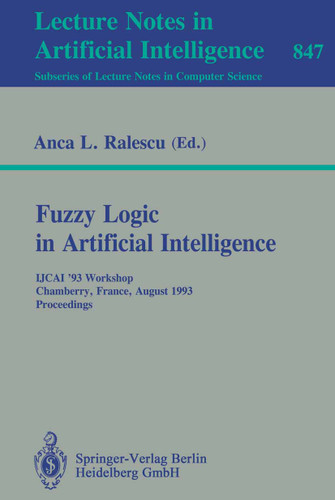 Fuzzy Logic in Artificial Intelligence: IJCAI '93 Workshop, Chamberry, France, August 28, 1993. Proceedings (Lecture Notes in Computer Science #847) book cover by 