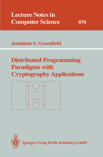 Distributed Programming Paradigms with Cryptography Applications (Lecture Notes in Computer Science #870) book cover by Jonathan S. Greenfield