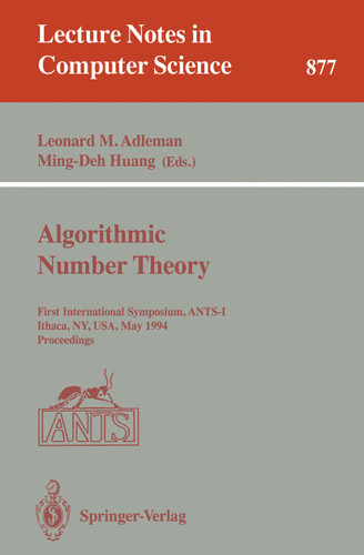 Algorithmic Number Theory: First International Symposium, ANTS-I, Ithaca, NY, USA, May 6 - 9, 1994. Proceedings (Lecture Notes in Computer Science #877) book cover by 
