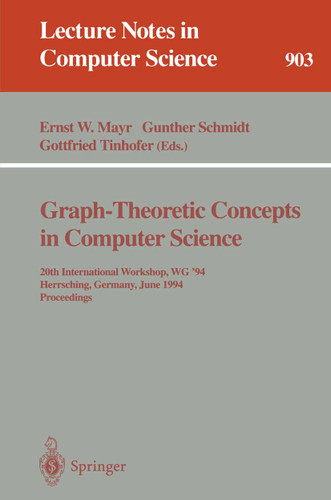 Graph-Theoretic Concepts in Computer Science: 20th International Workshop. WG '94, Herrsching, Germany, June 16 - 18, 1994. Proceedings (Lecture Notes in Computer Science #903) book cover by 