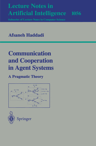 Communication and Cooperation in Agent Systems: A Pragmatic Theory (Lecture Notes in Computer Science #1056) book cover by 