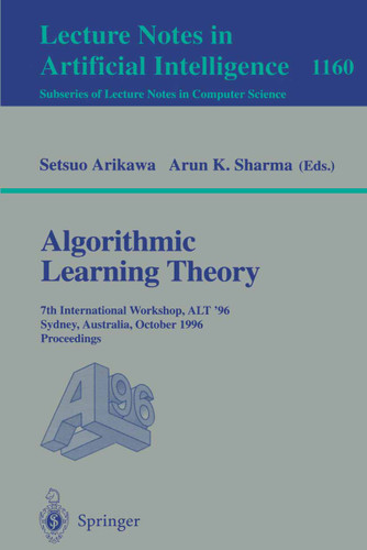 Algorithmic Learning Theory: 7th International Workshop, ALT '96, Sydney, Australia, October 23 - 25, 1996. Proceedings (Lecture Notes in Computer Science #1160) book cover by 