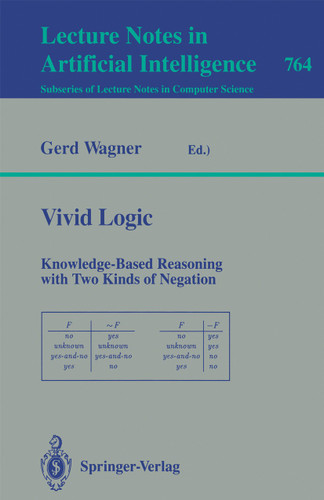 Vivid Logic: Knowledge-Based Reasoning with Two Kinds of Negation (Lecture Notes in Computer Science #764) book cover by Gerd Wagner