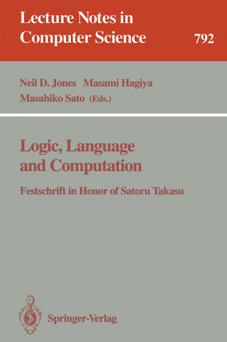 Logic, Language and Computation: Festschrift in Honor of Satoru Takasu (Lecture Notes in Computer Science #792) book cover by 