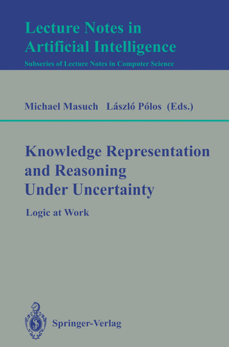 Knowledge Representation and Reasoning Under Uncertainty: Logic at Work (Lecture Notes in Computer Science #808) book cover by 