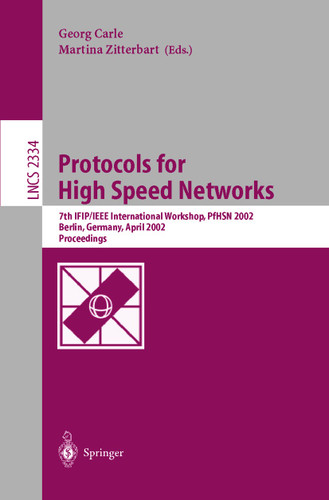 Protocols for High Speed Networks: 7th IFIP/IEEE International Workshop, PfHSN 2002, Berlin, Germany, April 22-24, 2002. Proceedings (Lecture Notes in Computer Science #2334) book cover by 