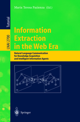 Information Extraction in the Web Era: Natural Language Communication for Knowledge Acquisition and Intelligent Information Agents (Lecture Notes in Computer Science #2700) book cover by 