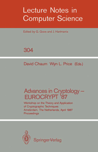 Advances in Cryptology – EUROCRYPT '87: Workshop on the Theory and Application of Cryptographic Techniques, Amsterdam, The Netherlands, April 13-15, 1987 Proceedings (Lecture Notes in Computer Science #304) book cover by 