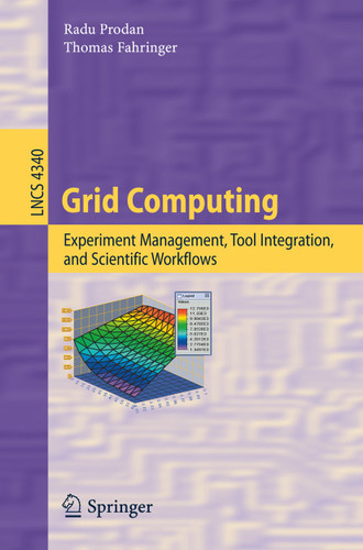 Grid Computing: Experiment Management, Tool Integration, and Scientific Workflows (Lecture Notes in Computer Science #4340) book cover by Radu Prodan, Thomas Fahringer