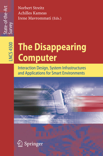 The Disappearing Computer: Interaction Design, System Infrastructures and Applications for Smart Environments (Lecture Notes in Computer Science #4500) book cover by 