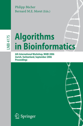 Algorithms in Bioinformatics: 6th International Workshop, WABI 2006, Zurich, Switzerland, September 11-13, 2006, Proceedings (Lecture Notes in Computer Science #4175) book cover by 