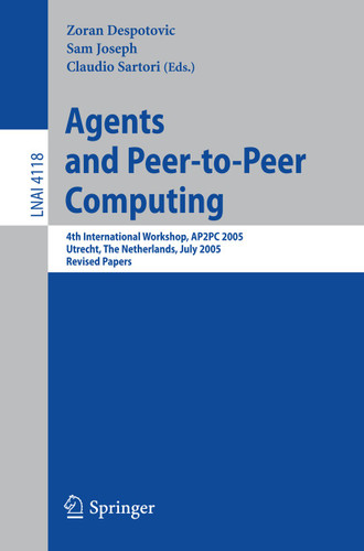 Agents and Peer-to-Peer Computing: 4th International Workshop, AP2PC 2005, Utrecht, Netherlands, J uly 25, 2005, Revised and Invited Papers (Lecture Notes in Computer Science #4118) book cover by 