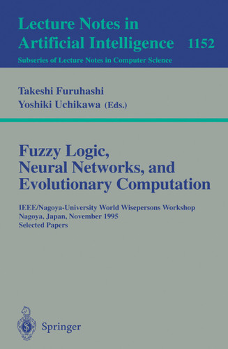 Fuzzy Logic, Neural Networks, and Evolutionary Computation: IEEE/Nagoya-University World Wisepersons Workshop, Nagoya, Japan, November 14 - 15, 1995, Selected Papers (Lecture Notes in Computer Science #1152) book cover by 