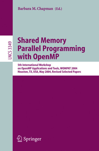 Shared Memory Parallel Programming with Open MP: 5th International Workshop on Open MP Application and Tools, WOMPAT 2004, Houston, TX, USA, May 17-18, 2004 (Lecture Notes in Computer Science #3349) book cover by 