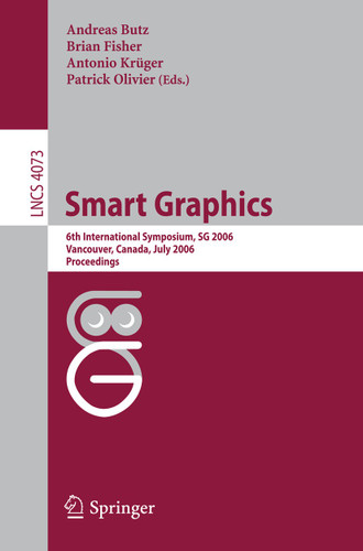 Smart Graphics: 6th International Symposium, SG 2006, Vancover, Canada, July 23-25, 2006, Proceedings (Lecture Notes in Computer Science #4073) book cover by 