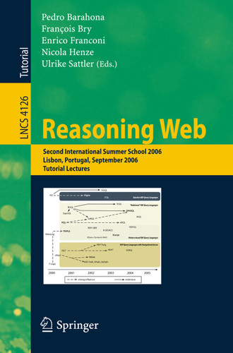 Reasoning Web: Second International Summer School 2006, Lisbon, Portugal, September 4-8, 2006, Tutorial Lectures (Lecture Notes in Computer Science #4126) book cover by 