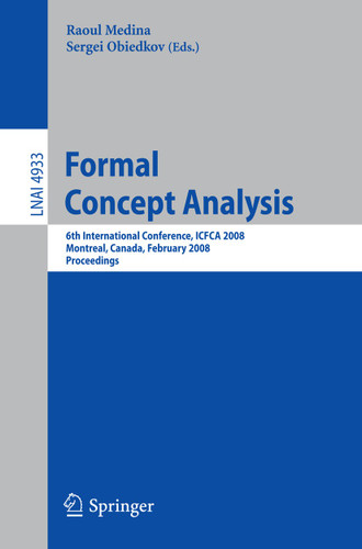 Formal Concept Analysis: 6th International Conference, ICFCA 2008, Montreal, Canada, February 25-28, 2008, Proceedings (Lecture Notes in Computer Science #4933) book cover by 