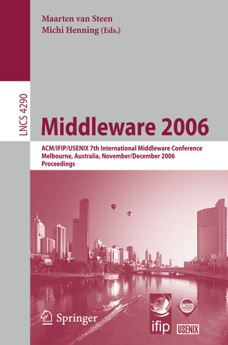 Middleware 2006: ACM/IFIP/USENIX 7th International Middleware Conference, Melbourne, Australia, November 27 - December 1, 2006, Proceedings (Lecture Notes in Computer Science #4290) book cover by 