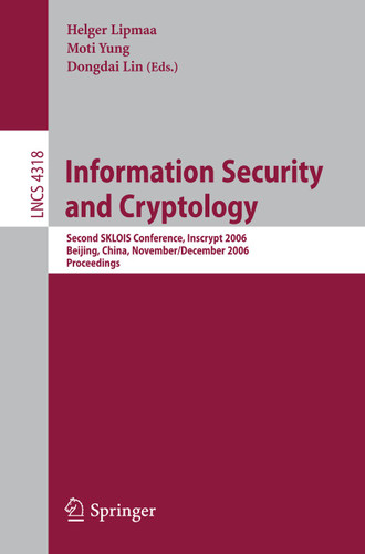 Information Security and Cryptology: Second SKLOIS Conference, Inscrypt 2006, Beijing, China, November 29 - December 1, 2006, Proceedings (Lecture Notes in Computer Science #4318) book cover by 